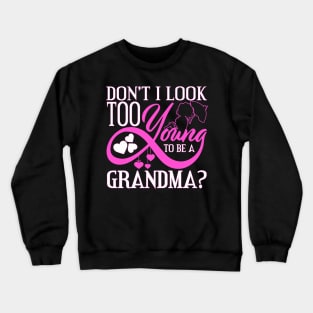 Don't I Look Too Young To Be A Grandma? Crewneck Sweatshirt